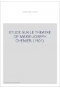 ETUDE SUR LE THEATRE DE MARIE-JOSEPH CHENIER. (1901).