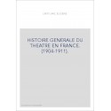 HISTOIRE GENERALE DU THEATRE EN FRANCE. (1904-1911).