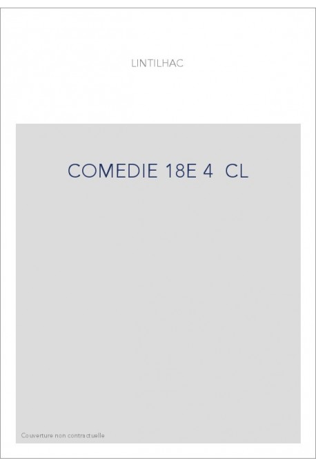 HISTOIRE GENERALE DU THEATRE EN FRANCE (1904-1911). T.IV. LA COMEDIE. DIX-HUITIEME SIECLE.