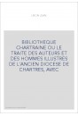 BIBLIOTHEQUE CHARTRAINE OU LE TRAITE DES AUTEURS ET DES HOMMES ILLUSTRES DE L'ANCIEN DIOCESE DE CHARTRES, AVE
