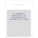 LA GRAMMAIRE FRANCAISE ET LES GRAMMAIRIENS DU SEIZIEME SIECLE. (1885).
