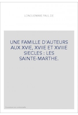 UNE FAMILLE D'AUTEURS AUX XVIE, XVIIE ET XVIIIE SIECLES : LES SAINTE-MARTHE.