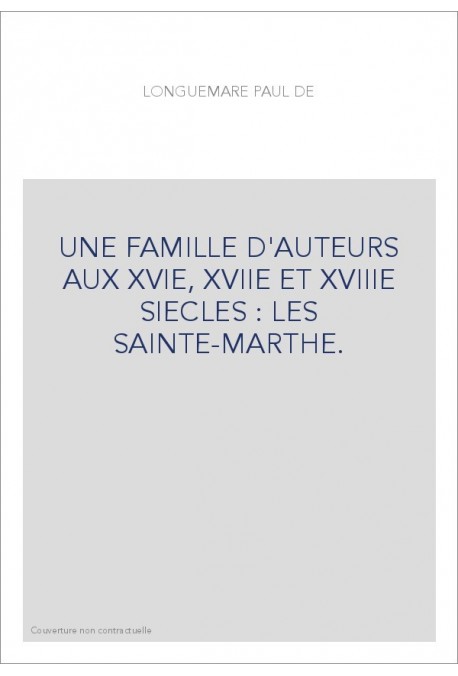 UNE FAMILLE D'AUTEURS AUX XVIE, XVIIE ET XVIIIE SIECLES : LES SAINTE-MARTHE.