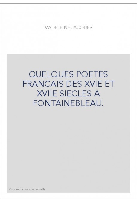 QUELQUES POETES FRANCAIS DES XVIE ET XVIIE SIECLES A FONTAINEBLEAU.