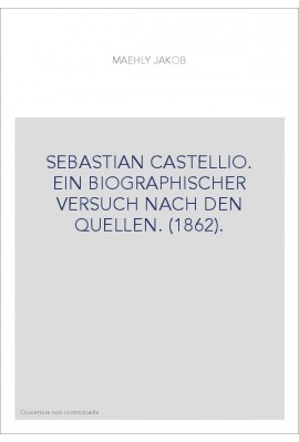SEBASTIAN CASTELLIO. EIN BIOGRAPHISCHER VERSUCH NACH DEN QUELLEN. (1862).