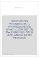 GEDICHTE DER TROUBADOURS, IN PROVENZALISCHER SPRACHE, ZUM ERSTEN MALE UND TREU NACH DEN HANDSCHRIFTEN HERAUSGE