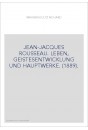 JEAN-JACQUES ROUSSEAU. LEBEN, GEISTESENTWICKLUNG UND HAUPTWERKE. (1889).