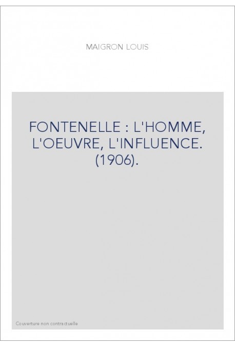FONTENELLE : L'HOMME, L'OEUVRE, L'INFLUENCE. (1906).
