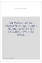 UN MAGISTRAT DE L'ANCIEN REGIME : OMER TALON, SA VIE ET SES OEUVRES, 1595-1652 (1902).