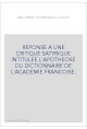 REPONSE A UNE CRITIQUE SATYRIQUE INTITULEE L'APOTHEOSE DU DICTIONNAIRE DE L'ACADEMIE FRANCOISE.