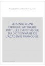 REPONSE A UNE CRITIQUE SATYRIQUE INTITULEE L'APOTHEOSE DU DICTIONNAIRE DE L'ACADEMIE FRANCOISE.