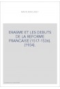 ERASME ET LES DEBUTS DE LA REFORME FRANCAISE (1517-1536). (1934).