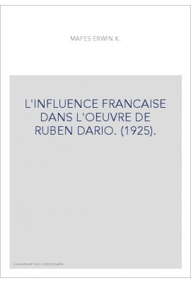 L'INFLUENCE FRANCAISE DANS L'OEUVRE DE RUBEN DARIO. (1925).