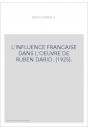 L'INFLUENCE FRANCAISE DANS L'OEUVRE DE RUBEN DARIO. (1925).