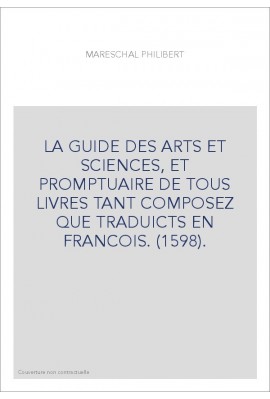 LA GUIDE DES ARTS ET SCIENCES, ET PROMPTUAIRE DE TOUS LIVRES TANT COMPOSEZ QUE TRADUICTS EN FRANCOIS. (1598).