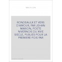 RONDEAULX ET VERS D'AMOUR, PAR JEHAN MARION, POETE NIVERNOIS DU XVIE SIECLE, PUBLIES POUR LA PREMIERE FOIS PA