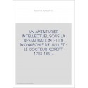 UN AVENTURIER INTELLECTUEL SOUS LA RESTAURATION ET LA MONARCHIE DE JUILLET : LE DOCTEUR KOREFF, 1783-1851.