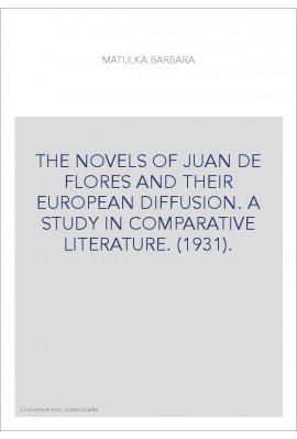THE NOVELS OF JUAN DE FLORES AND THEIR EUROPEAN DIFFUSION. A STUDY IN COMPARATIVE LITERATURE. (1931).