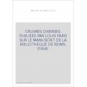 OEUVRES DIVERSES. PUBLIEES PAR LOUIS PARIS SUR LE MANUSCRIT DE LA BIBLIOTHEQUE DE REIMS. (1854).