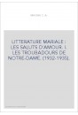 LITTERATURE MARIALE : LES SALUTS D'AMOUR. I. LES TROUBADOURS DE NOTRE-DAME. (1932-1935).