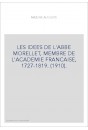 LES IDEES DE L'ABBE MORELLET, MEMBRE DE L'ACADEMIE FRANCAISE, 1727-1819. (1910).