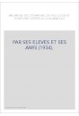 PAR SES ELEVES ET SES AMIS (1934).