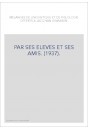 PAR SES ELEVES ET SES AMIS. (1937).