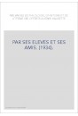 PAR SES ELEVES ET SES AMIS. (1934).