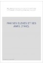 PAR SES ELEVES ET SES AMIS. (1940).