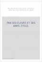 PAR SES ELEVES ET SES AMIS. (1933).