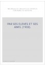 PAR SES ELEVES ET SES AMIS. (1908).