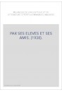 PAR SES ELEVES ET SES AMIS. (1938).