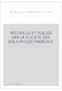 RECUEILLIS ET PUBLIES PAR LA SOCIETE DES BIBLIOPHILES FRANCAIS.