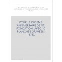 POUR LE DIXIEME ANNIVERSAIRE DE SA FONDATION. AVEC 10 PLANCHES GRAVEES. (1878).