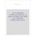 DICTIONNAIRE ETYMOLOGIQUE DE LA LANGUE FRANCOISE AVEC LES ORIGINES FRANCOISES DE M.