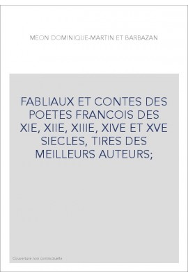 FABLIAUX ET CONTES DES POÈTES FRANÇOIS DES XIE, XIIE, XIIIE, XIVE ET XVE SIÈCLES, TIRÉS DES MEILLEURS AUTEURS 