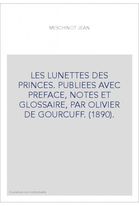 LES LUNETTES DES PRINCES. PUBLIEES AVEC PREFACE, NOTES ET GLOSSAIRE, PAR OLIVIER DE GOURCUFF. (1890).