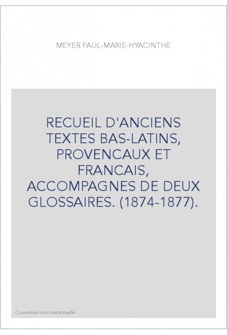 RECUEIL D'ANCIENS TEXTES BAS-LATINS, PROVENCAUX ET FRANCAIS, ACCOMPAGNES DE DEUX GLOSSAIRES. (1874-1877).