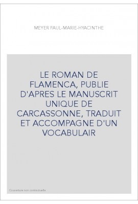 LE ROMAN DE FLAMENCA, PUBLIE D'APRES LE MANUSCRIT UNIQUE DE CARCASSONNE, TRADUIT ET ACCOMPAGNE D'UN VOCABULA