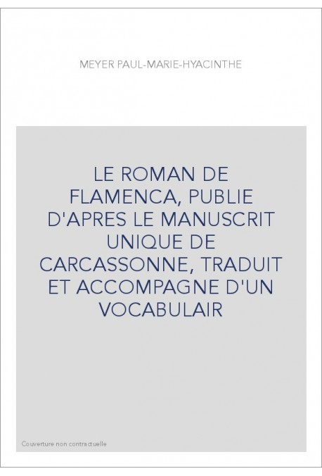 LE ROMAN DE FLAMENCA, PUBLIE D'APRES LE MANUSCRIT UNIQUE DE CARCASSONNE, TRADUIT ET ACCOMPAGNE D'UN VOCABULA