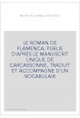 LE ROMAN DE FLAMENCA, PUBLIE D'APRES LE MANUSCRIT UNIQUE DE CARCASSONNE, TRADUIT ET ACCOMPAGNE D'UN VOCABULA