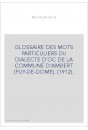 GLOSSAIRE DES MOTS PARTICULIERS DU DIALECTE D'OC DE LA COMMUNE D'AMBERT (PUY-DE-DOME). (1912).