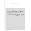 LE THEATRE DE HONORE DE BALZAC, D'APRES DES DOCUMENTS NOUVEAUX ET INEDITS.