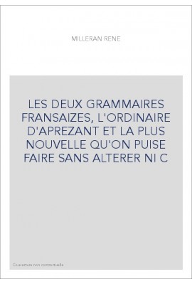 LES DEUX GRAMMAIRES FRANSAIZES, L'ORDINAIRE D'APREZANT ET LA PLUS NOUVELLE QU'ON PUISE FAIRE SANS ALTERER N