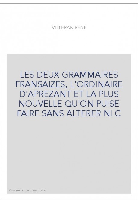 LES DEUX GRAMMAIRES FRANSAIZES, L'ORDINAIRE D'APREZANT ET LA PLUS NOUVELLE QU'ON PUISE FAIRE SANS ALTERER N