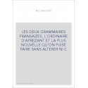 LES DEUX GRAMMAIRES FRANSAIZES, L'ORDINAIRE D'APREZANT ET LA PLUS NOUVELLE QU'ON PUISE FAIRE SANS ALTERER N