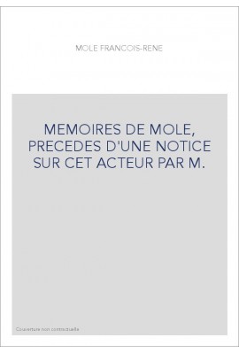 MEMOIRES DE MOLE, PRECEDES D'UNE NOTICE SUR CET ACTEUR PAR M.