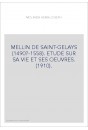 MELLIN DE SAINT-GELAYS (1490?-1558). ETUDE SUR SA VIE ET SES OEUVRES. (1910).