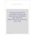 ETUDE SUR LA VIE ET L'OEUVRE DE NICOLAS VAUQUELIN, SEIGNEUR DES YVETAUX, PRECEPTEUR DE LOUIS XIII, 1567-1649.