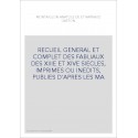 RECUEIL GÉNÉRAL ET COMPLET DES FABLIAUX DES XIIIE ET XIVE SIECLES,